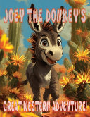 Joey The Donkey's Great Western Adventure!: A story about a young donkey and his two loyal friends trying to bring back home a boy's horse, confiscated by the bank.