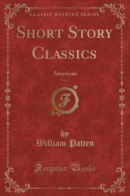 Short Story Classics, Vol. 3: American (Classic Reprint)