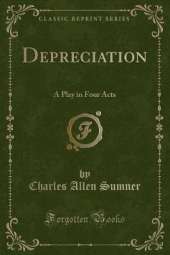 Depreciation: A Play in Four Acts (Classic Reprint)