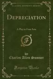 Depreciation: A Play in Four Acts (Classic Reprint)