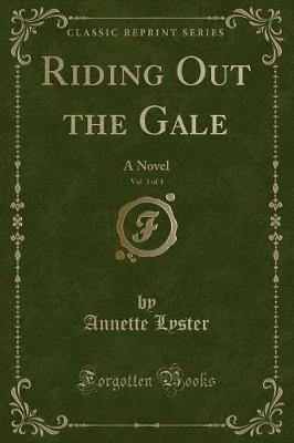 Riding Out the Gale, Vol. 3 of 3: A Novel (Classic Reprint)