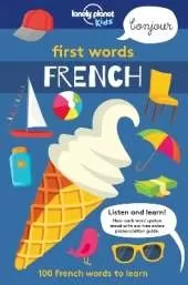 Lonely Planet Kids First Words - French: 100 Words to Learn & Use When Travelling | Food, Transport, Animals, Weather | Features Bold Illustrations & Pronunciation Guide