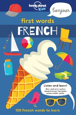 Lonely Planet Kids First Words - French: 100 Words to Learn & Use When Travelling | Food, Transport, Animals, Weather | Features Bold Illustrations & Pronunciation Guide