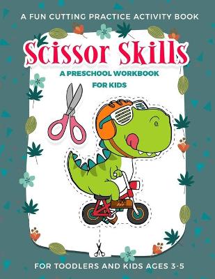 Scissor Skills Preschool Activity Book for Kids: A Fun Cutting Practice Activity Book for Toddlers and Kids ages 3-5: Scissor Practice for Preschool ... 30 Pages of Fun Animals, Shapes and Patterns