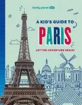 Lonely Planet Kids A Kid's Guide to Paris: Let the Adventure Begin!