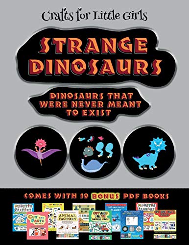 Crafts for Little Girls (Strange Dinosaurs - Cut and Paste): This book comes with a collection of downloadable PDF books that will help your child make an excellent start to his/her education. Books are designed to improve hand-eye coordination, develop