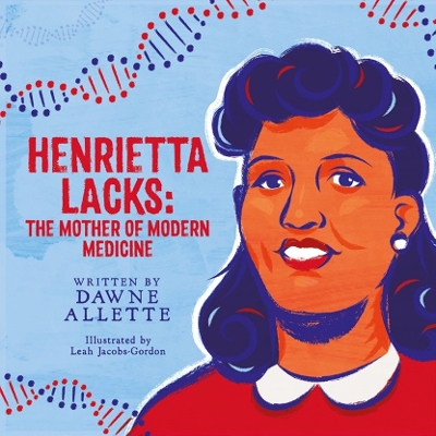 Henrietta Lacks: The Mother of Modern Medicine