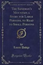 The Sandman's Mountain a Story for Large Persons, to Read to Small Persons (Classic Reprint)