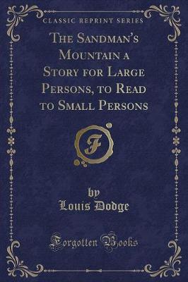The Sandman's Mountain a Story for Large Persons, to Read to Small Persons (Classic Reprint)