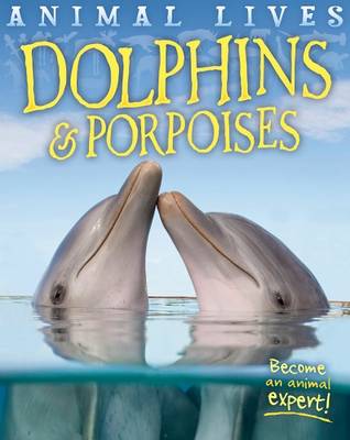 Animal Lives: Dolphins and Porpoises
