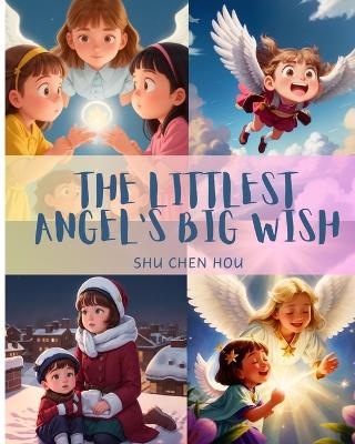 The Littlest Angel's Big Wish: Discover the Magic of Little Wings and Big Dreams!