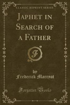 Japhet in Search of a Father (Classic Reprint)