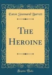The Heroine (Classic Reprint)