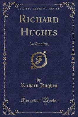 Richard Hughes: An Omnibus (Classic Reprint)
