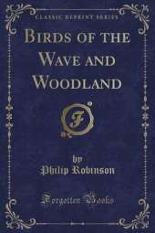 Birds of the Wave and Woodland (Classic Reprint)