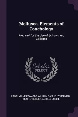 Mollusca. Elements of Conchology: Prepared for the Use of Schools and Colleges