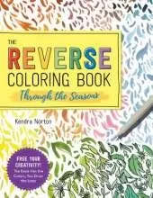 The Reverse Coloring Book (TM): Through the Seasons: The Book Has the Colors, You Make the Lines