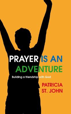 Prayer Is An Adventure: Building a Friendship with God