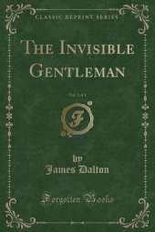 The Invisible Gentleman, Vol. 3 of 3 (Classic Reprint)