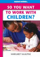 So You Want to Work: With Children?