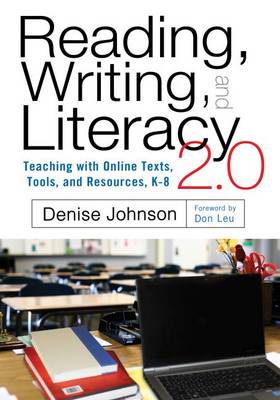 Reading, Writing, and Literacy 2.0 Teaching with Online Texts, Tools, and Resources, K-8