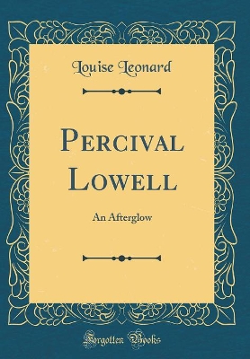 Percival Lowell: An Afterglow (Classic Reprint)