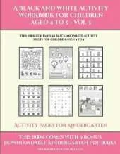 Activity Pages for Kindergarten (A black and white activity workbook for children aged 4 to 5 - Vol 3): This book contains 50 black and white activity sheets for children aged 4 to 5