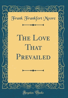 The Love That Prevailed (Classic Reprint)