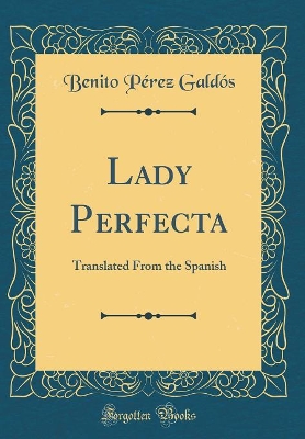 Lady Perfecta: Translated From the Spanish (Classic Reprint)