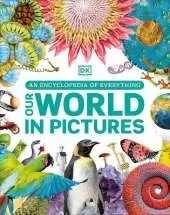 Our World in Pictures: A Visual Encyclopedia of Everything for Kids