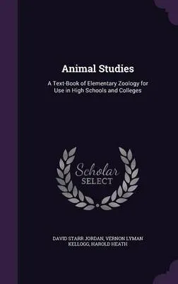 Animal Studies: A Text-Book of Elementary Zoology for Use in High Schools and Colleges