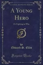 A Young Hero: Or Fighting to Win (Classic Reprint)