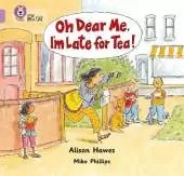 Oh Dear Me, I’m Late For Tea!: Band 00/Lilac