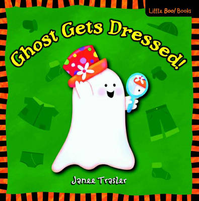 Ghost Gets Dressed!: A Little Boo Book