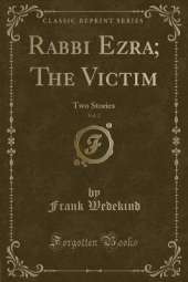 Rabbi Ezra; The Victim, Vol. 2: Two Stories (Classic Reprint)