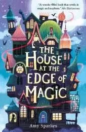 The House at the Edge of Magic: An instant New York Times bestseller. Hilarious and heartwarming magical middle grade adventure - for readers age 8, 9, 10, 11