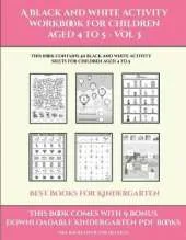 Best Books for Kindergarten (A black and white activity workbook for children aged 4 to 5 - Vol 3): This book contains 50 black and white activity sheets for children aged 4 to 5