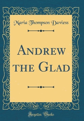 Andrew the Glad (Classic Reprint)