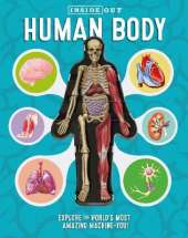 Inside Out Human Body: Explore the World's Most Amazing Machine-You!