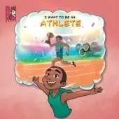 I Want To Be An Athlete: Modern Careers For Kids