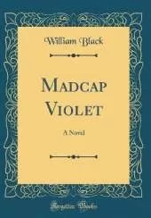 Madcap Violet: A Novel (Classic Reprint)