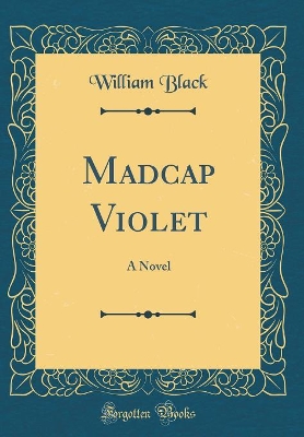 Madcap Violet: A Novel (Classic Reprint)