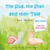 The Slug, the Snail and their Tale: With Idioms