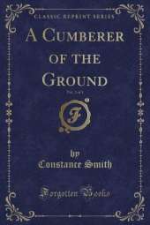 A Cumberer of the Ground, Vol. 2 of 3 (Classic Reprint)
