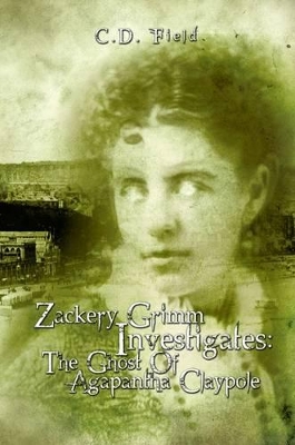 Zackery Grimm Investigates: The Ghost of Agapantha Claypole