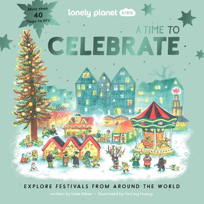 Lonely Planet Kids A Time to Celebrate: Fun Lift the Flaps & Beautiful Illustrations | Learn How Different Cultures Honour Festivals | Features Ramadan & Chinese New Year