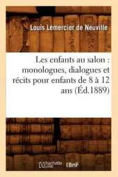 Les Enfants Au Salon: Monologues, Dialogues Et Recits Pour Enfants de 8 a 12 ANS (Ed.1889)
