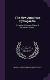 The New American Cyclopaedia: A Popular Dictionary of General Knowledge, Volume 1