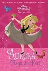 Disney Princess - Sleeping Beauty: Aurora Plays the Part