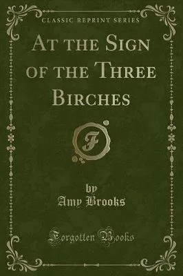 At the Sign of the Three Birches (Classic Reprint)